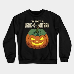 Halloween I'm Not A Jerk-O-Lantern Funny Sarcastic Crewneck Sweatshirt